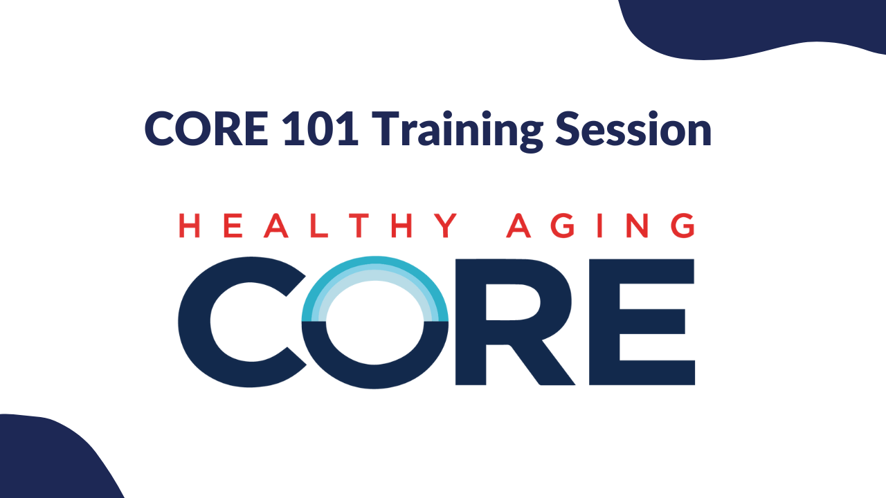 [Recording] CORE 101 Training Session - Healthy Aging CORE National